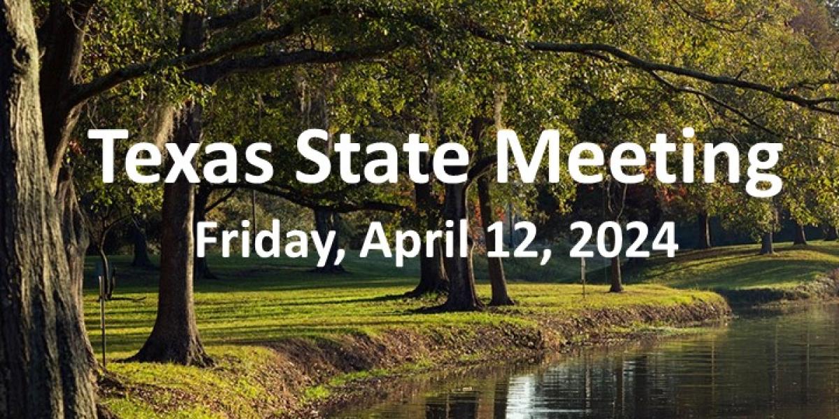 2024 Texas State Meeting Friday, April 12, 2024